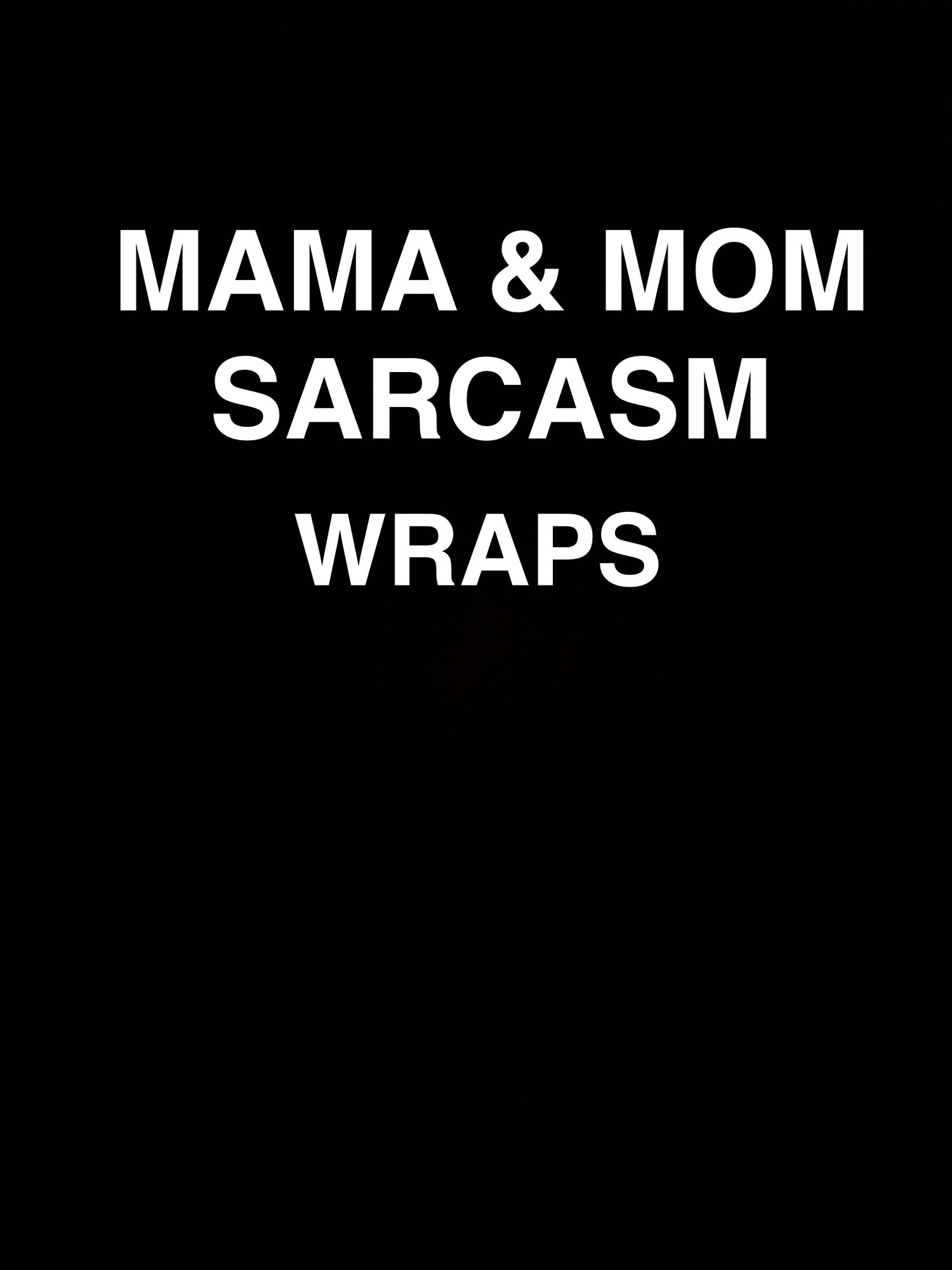 MAMA & MOM SARCASM WRAPS