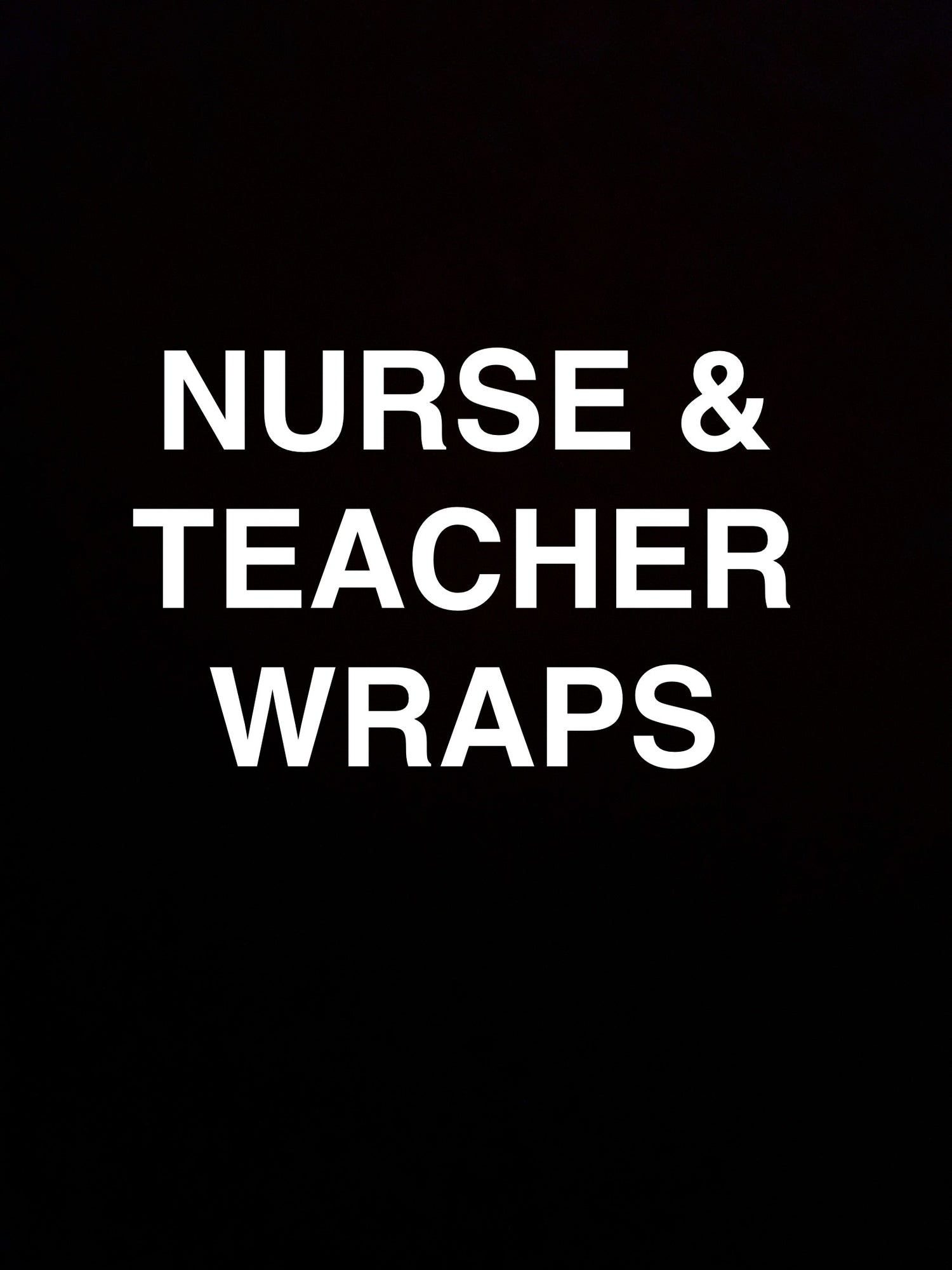 NURSE & TEACHER WRAPS