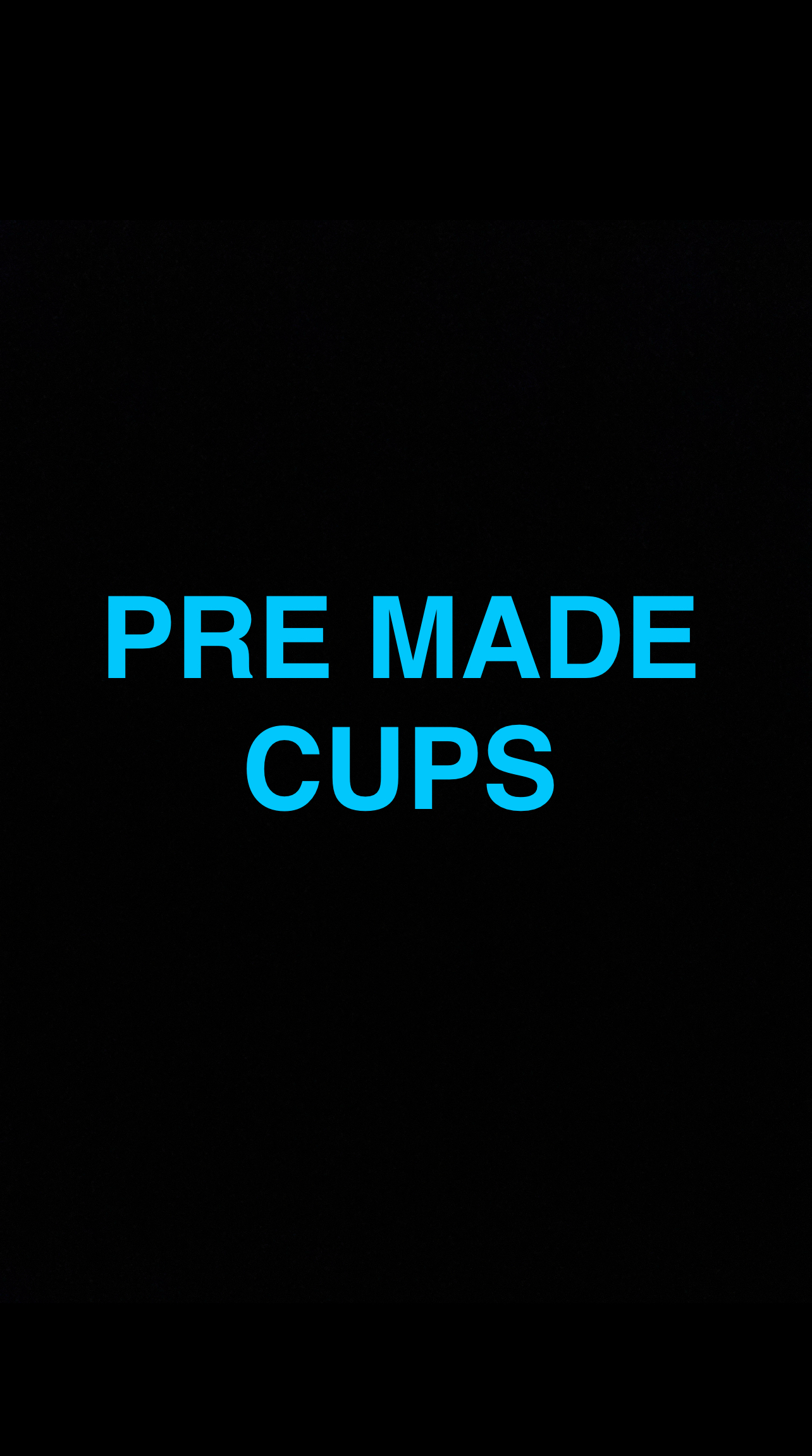 PRE MADE CUPS