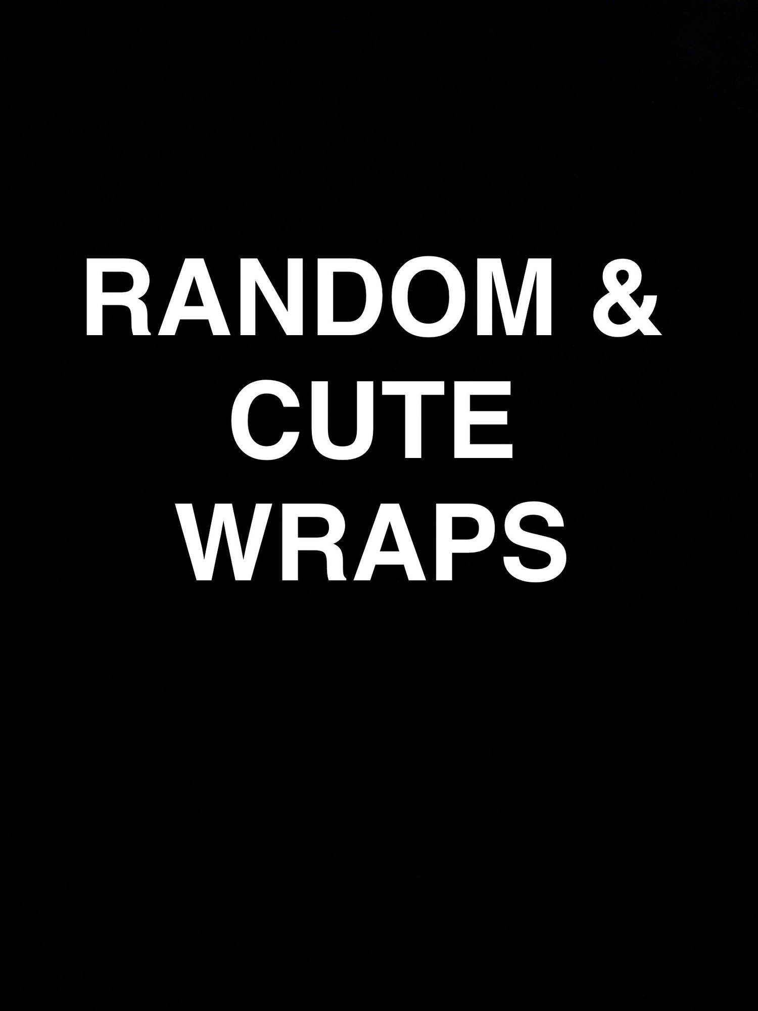 RANDOM/CUTE WRAPS